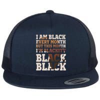 I Am Black Every Month This Month I'm Blackity Black Black Flat Bill Trucker Hat