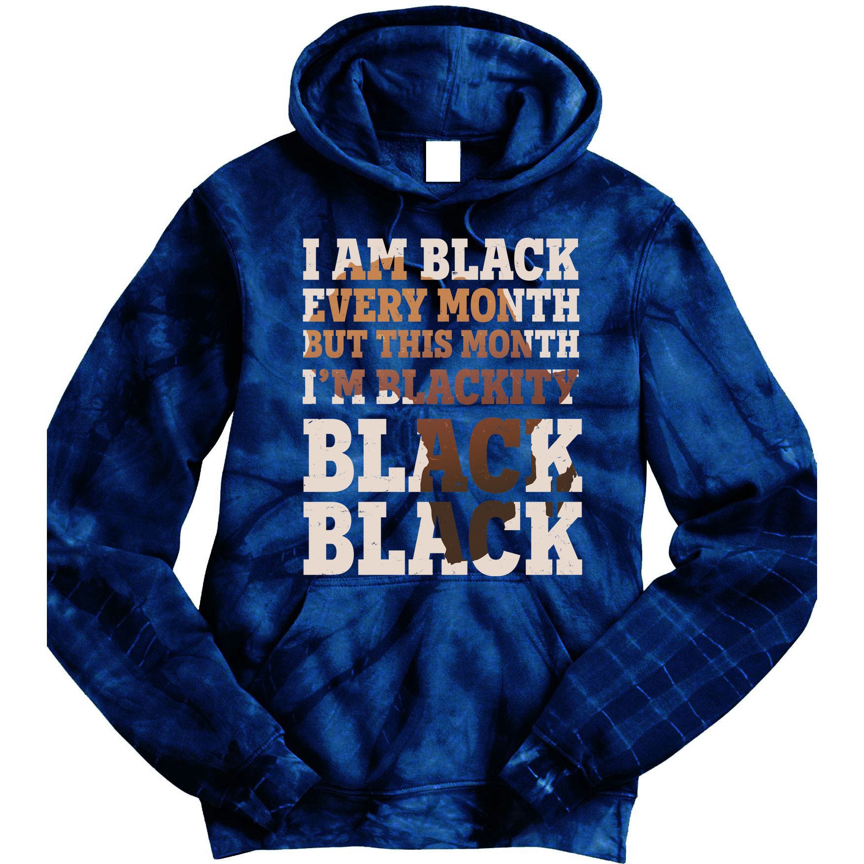 I Am Black Every Month This Month I'm Blackity Black Black Tie Dye Hoodie
