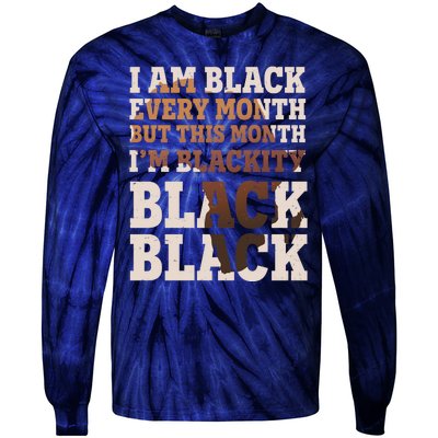 I Am Black Every Month This Month I'm Blackity Black Black Tie-Dye Long Sleeve Shirt