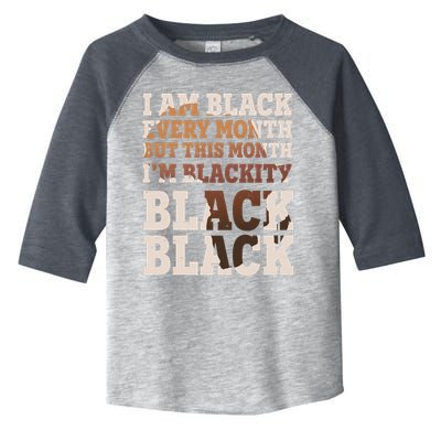 I Am Black Every Month This Month I'm Blackity Black Black Toddler Fine Jersey T-Shirt
