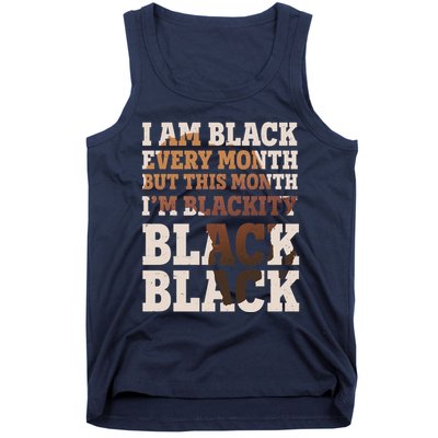 I Am Black Every Month This Month I'm Blackity Black Black Tank Top