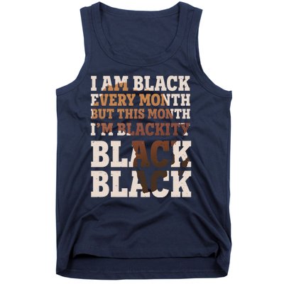 I Am Black Every Month This Month I'm Blackity Black Black Tank Top