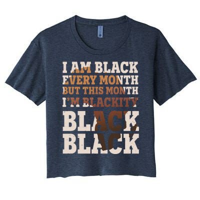 I Am Black Every Month This Month I'm Blackity Black Black Women's Crop Top Tee