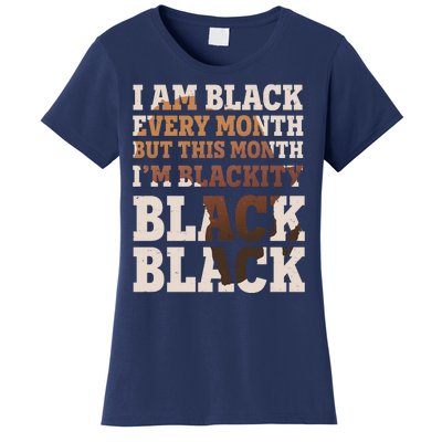 I Am Black Every Month This Month I'm Blackity Black Black Women's T-Shirt