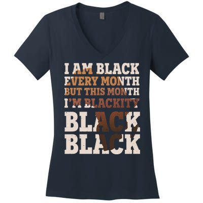 I Am Black Every Month This Month I'm Blackity Black Black Women's V-Neck T-Shirt