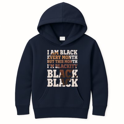I Am Black Every Month This Month I'm Blackity Black Black Kids Hoodie