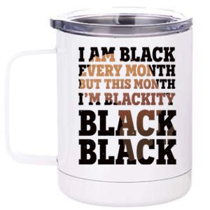 I Am Black Every Month This Month I'm Blackity Black Black 12 oz Stainless Steel Tumbler Cup