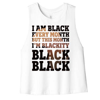 I Am Black Every Month This Month I'm Blackity Black Black Women's Racerback Cropped Tank