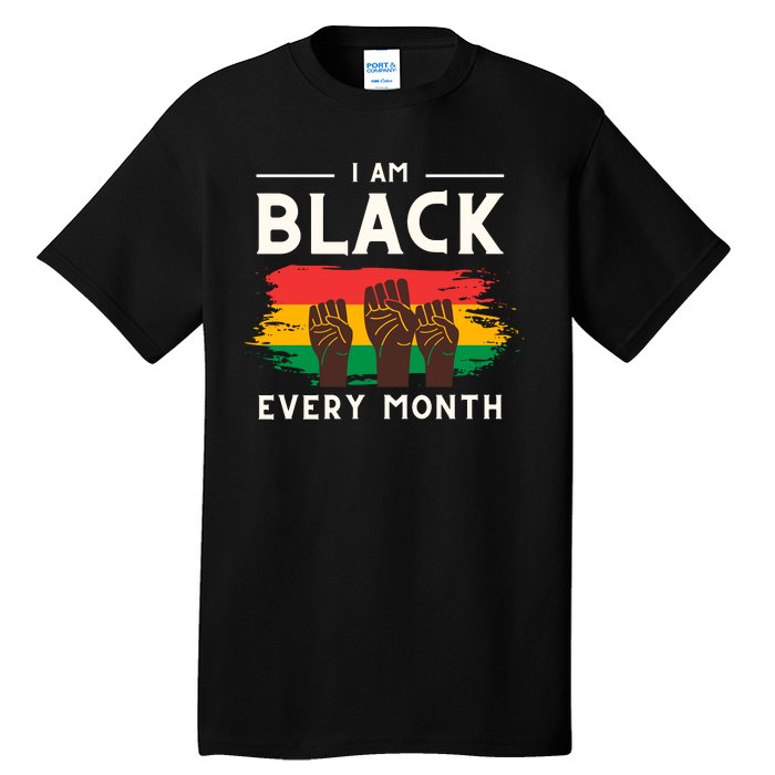 I Am Black Every Month But This Month I Am Blackity Black Black Tall T-Shirt