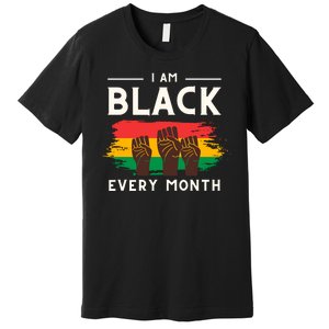 I Am Black Every Month But This Month I Am Blackity Black Black Premium T-Shirt