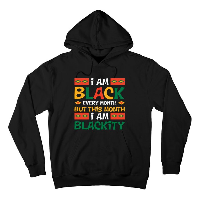 I Am Black Every Month But This Month I Am Blackity For Black History Month Gift Hoodie