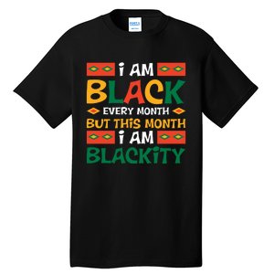 I Am Black Every Month But This Month I Am Blackity For Black History Month Gift Tall T-Shirt