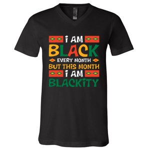 I Am Black Every Month But This Month I Am Blackity For Black History Month Gift V-Neck T-Shirt