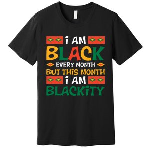 I Am Black Every Month But This Month I Am Blackity For Black History Month Gift Premium T-Shirt