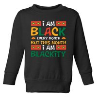 I Am Black Every Month But This Month I Am Blackity For Black History Month Gift Toddler Sweatshirt