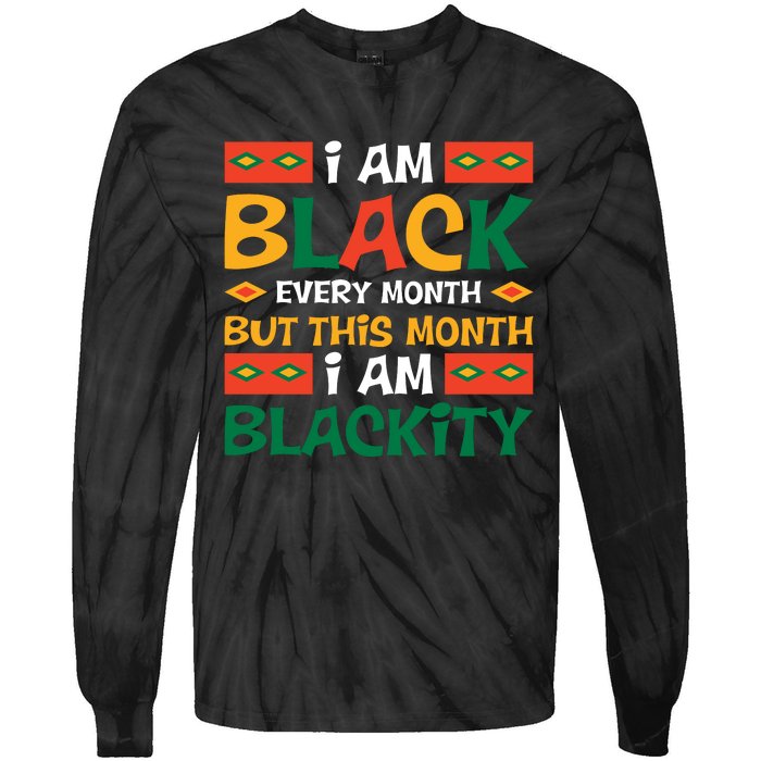 I Am Black Every Month But This Month I Am Blackity For Black History Month Gift Tie-Dye Long Sleeve Shirt