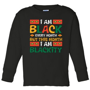 I Am Black Every Month But This Month I Am Blackity For Black History Month Gift Toddler Long Sleeve Shirt