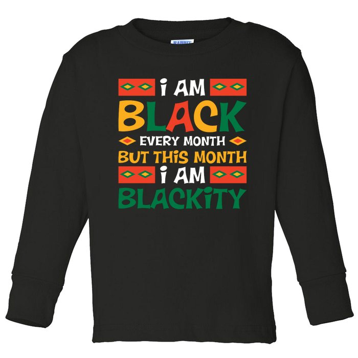 I Am Black Every Month But This Month I Am Blackity For Black History Month Gift Toddler Long Sleeve Shirt