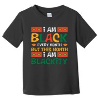 I Am Black Every Month But This Month I Am Blackity For Black History Month Gift Toddler T-Shirt