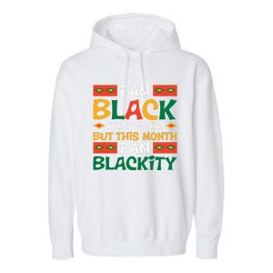 I Am Black Every Month But This Month I Am Blackity For Black History Month Gift Garment-Dyed Fleece Hoodie