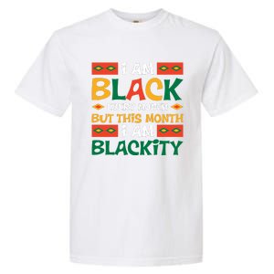 I Am Black Every Month But This Month I Am Blackity For Black History Month Gift Garment-Dyed Heavyweight T-Shirt