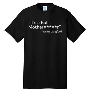 It’S A Ball Motherfucker Wyatt Langford Tall T-Shirt