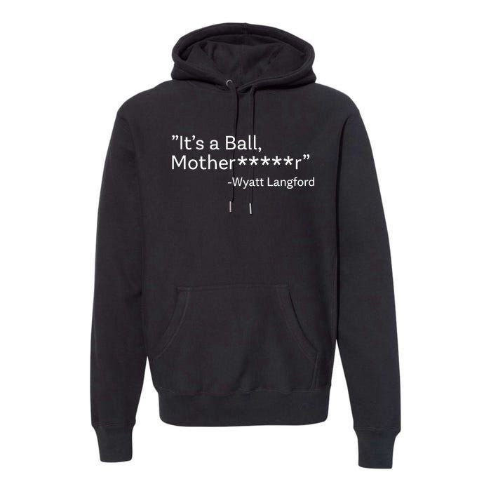 It’S A Ball Motherfucker Wyatt Langford Premium Hoodie