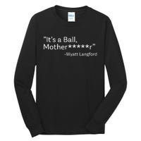 It’S A Ball Motherfucker Wyatt Langford Tall Long Sleeve T-Shirt