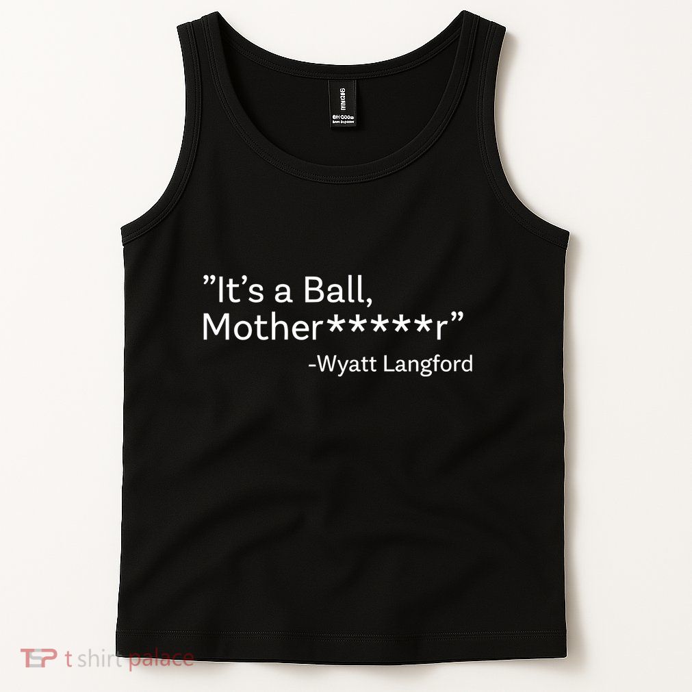It’S A Ball Motherfucker Wyatt Langford Tank Top