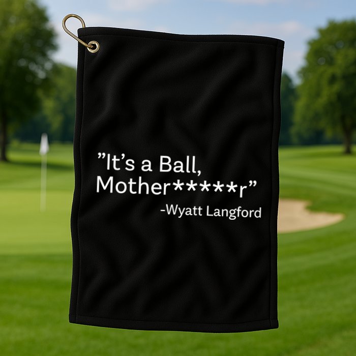 It’S A Ball Motherfucker Wyatt Langford Golf Towel