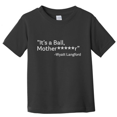 It’S A Ball Motherfucker Wyatt Langford Toddler T-Shirt