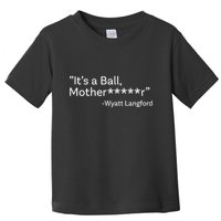 It’S A Ball Motherfucker Wyatt Langford Toddler T-Shirt