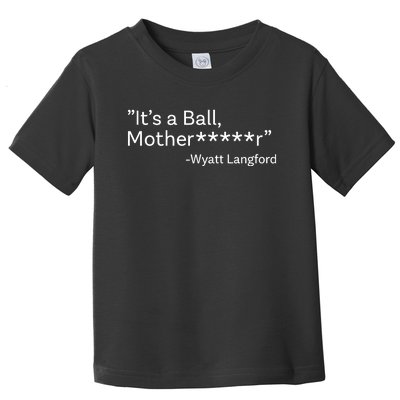 It’S A Ball Motherfucker Wyatt Langford Toddler T-Shirt