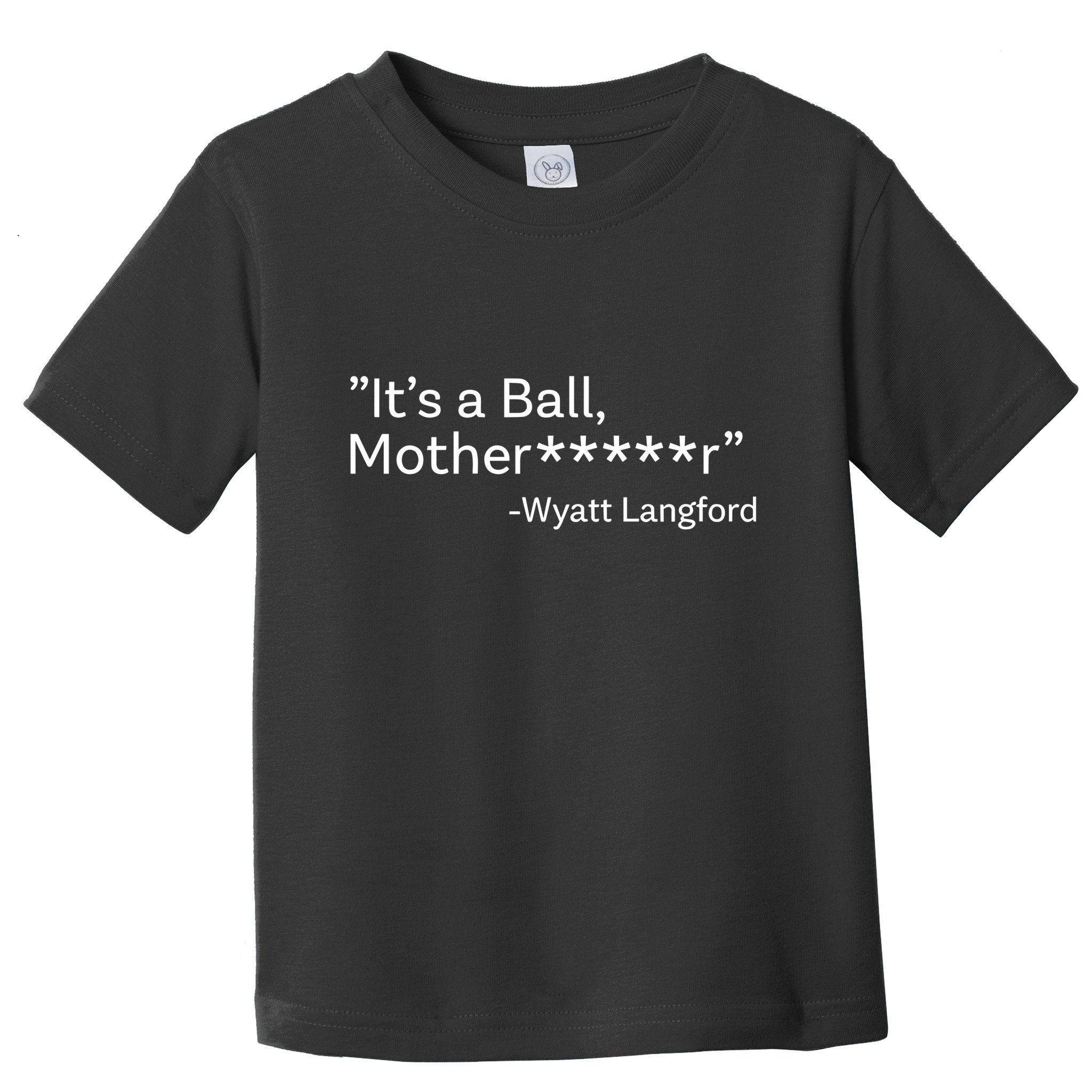 It’S A Ball Motherfucker Wyatt Langford Toddler T-Shirt