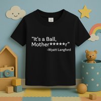 It’S A Ball Motherfucker Wyatt Langford Toddler T-Shirt