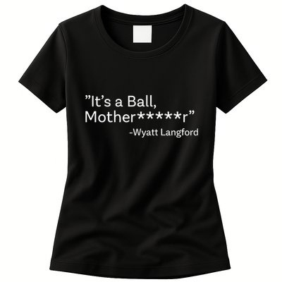 It’S A Ball Motherfucker Wyatt Langford Womens T-Shirt