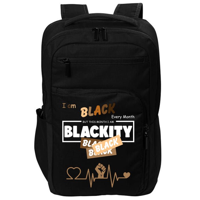 I Am Black Every Month But This Month I Am Blackity Black Impact Tech Backpack