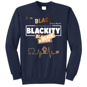 I Am Black Every Month But This Month I Am Blackity Black Tall Sweatshirt