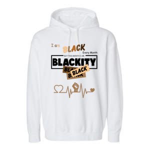 I Am Black Every Month But This Month I Am Blackity Black Garment-Dyed Fleece Hoodie