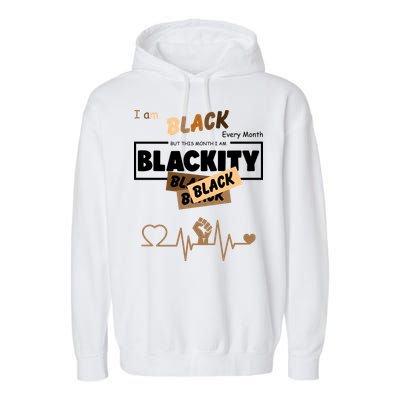 I Am Black Every Month But This Month I Am Blackity Black Garment-Dyed Fleece Hoodie