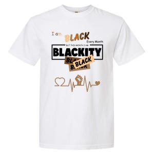 I Am Black Every Month But This Month I Am Blackity Black Garment-Dyed Heavyweight T-Shirt