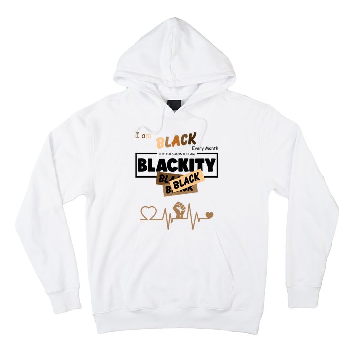 I Am Black Every Month But This Month I Am Blackity Black Hoodie