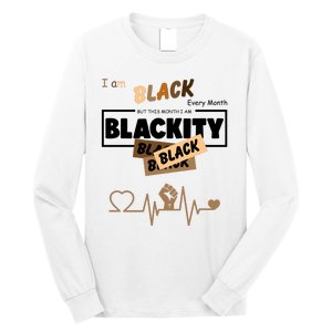 I Am Black Every Month But This Month I Am Blackity Black Long Sleeve Shirt