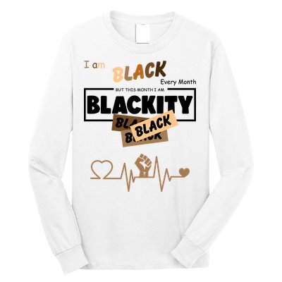 I Am Black Every Month But This Month I Am Blackity Black Long Sleeve Shirt