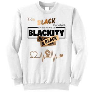 I Am Black Every Month But This Month I Am Blackity Black Sweatshirt