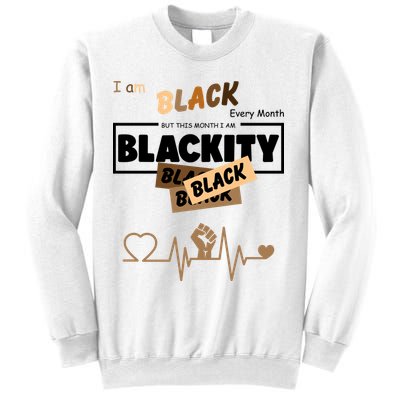 I Am Black Every Month But This Month I Am Blackity Black Sweatshirt