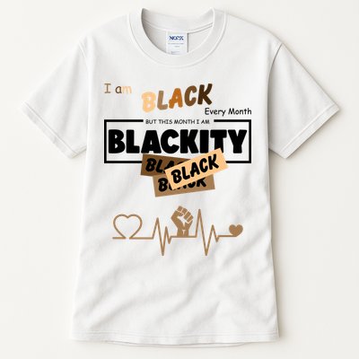 I Am Black Every Month But This Month I Am Blackity Black Tall T-Shirt
