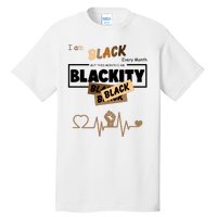 I Am Black Every Month But This Month I Am Blackity Black Tall T-Shirt