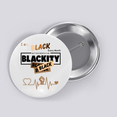 I Am Black Every Month But This Month I Am Blackity Black Button