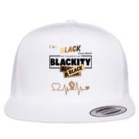 I Am Black Every Month But This Month I Am Blackity Black Flatbill Hat